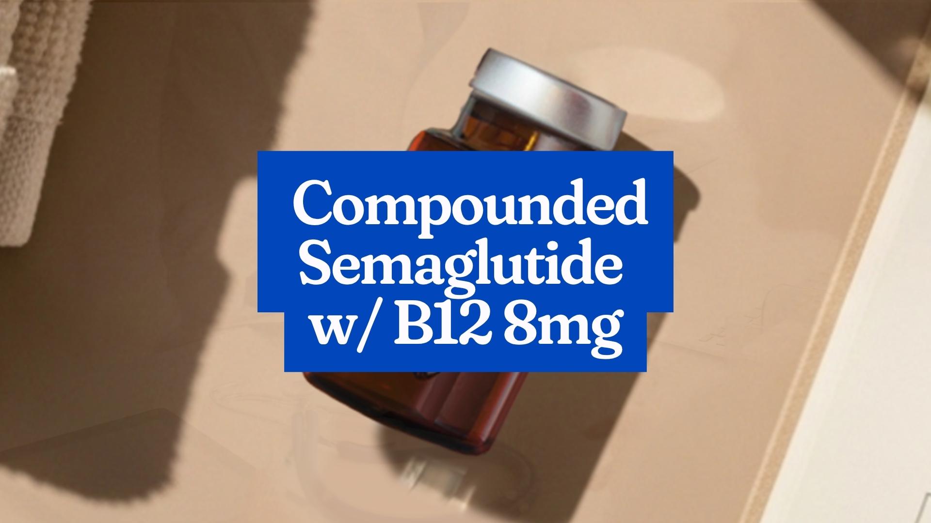 Compounded Semaglutide w/ B12 / 8 mg