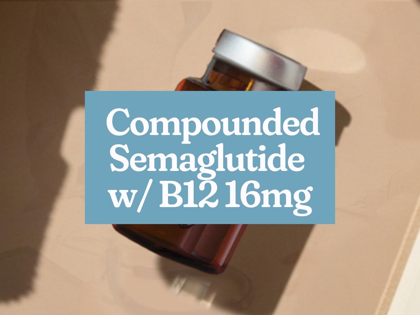 how much b12 is in compounded semaglutide Compounded Semaglutide with B12 / 16 mg